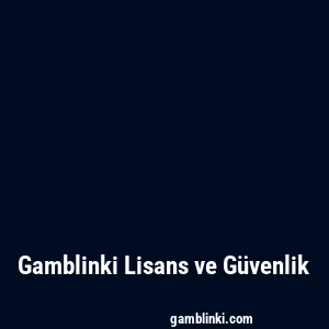 Gamblinki Lisans ve Güvenlik