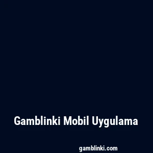 Gamblinki Mobil Uygulama
